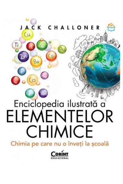 Editura Corint Enciclopedia ilustrata a elementelor chimice. Chim
