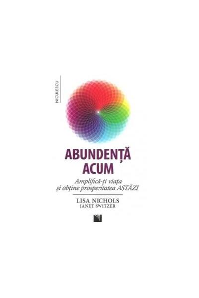 Editura Niculescu Abundenta acum. Amplifica-ti viata si obtine prosp
