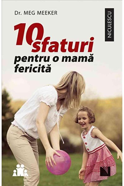 Editura Niculescu 10 sfaturi pentru o mama fericita, Meg Meeker