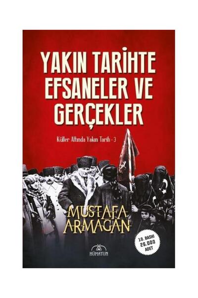 Hümayun Yayınları Yakın Tarihte Efsaneler ve Gerçekler Küller Altında Yakın T...