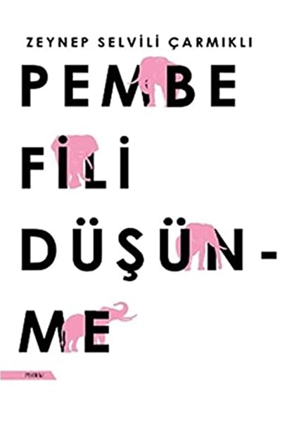 Piatkus Pembe Fili Düşünme - Zeynep Selvili Çarmıklı | Popüler Kitaplar