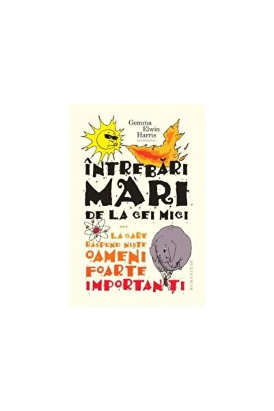 Editura Humanitas Întrebări mari de la oameni mici..., Gemma Elwin Harris - E...