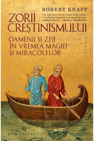 Editura Humanitas Zorii crestinismului. Oamenii si zeii in vremea ma