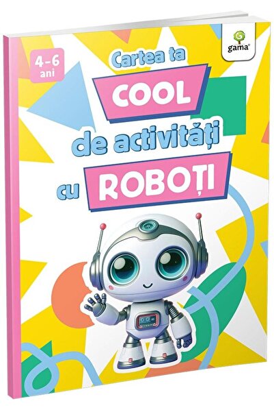 Editura Gama Cartea ta cool de activitati cu roboti (4-6 ani)
