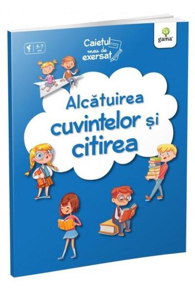 Editura Gama Caietul meu de exersat: Alcatuirea cuvintelor si c