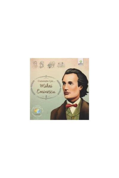 Editura Gama Cunoaste-l pe ... Mihai Eminescu