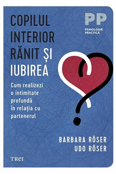 Editura Trei The wounded inner child and love. How to achieve a