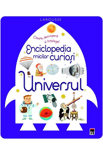 Editura Rao Books Enciclopedia micilor curiosi. Universul, Larousse