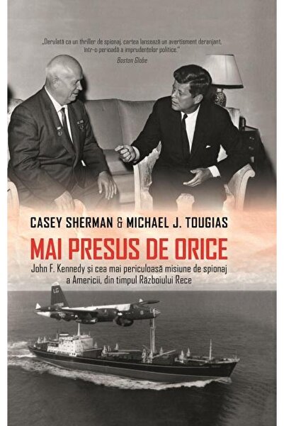 Editura Rao Books Mai presus de orice. John F. Kennedy si cea mai pe