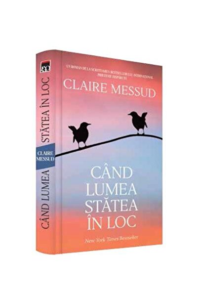 Editura Rao Books Cand lumea statea in loc, Claire Messud