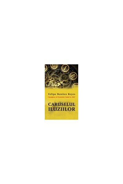 Editura Rao Books Caruselul iluziilor, Felipe Benitez Reyes