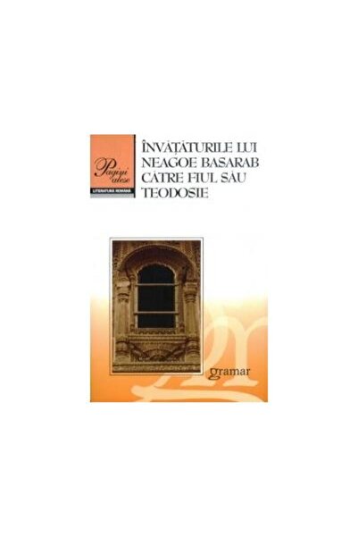 Editura Gramar Invataturile lui Neagoe Basarab catre fiul sau Teo
