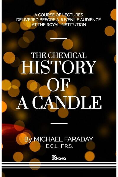 Akakia The Chemical History of a Candle, Michael Faraday