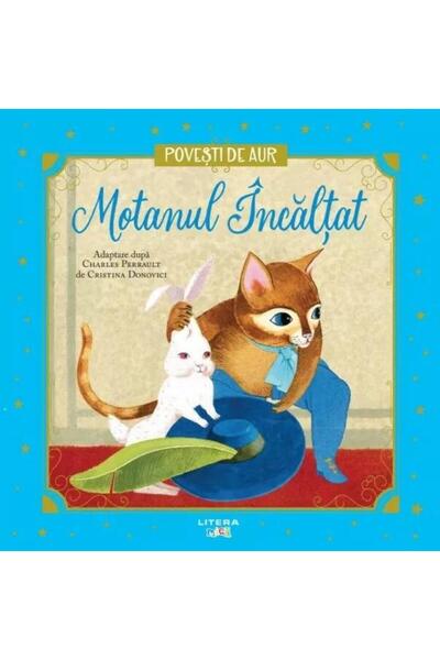 Editura Litera Povesti de aur. Motanul incaltat, Charles Perrault