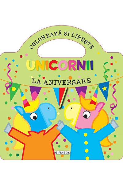 Editura Girasol Unicornii - La aniversare (Coloreaza si lipeste)