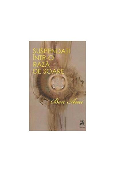 Editura Tracus Arte Suspendati intr-o raza de soare, Ben Ami