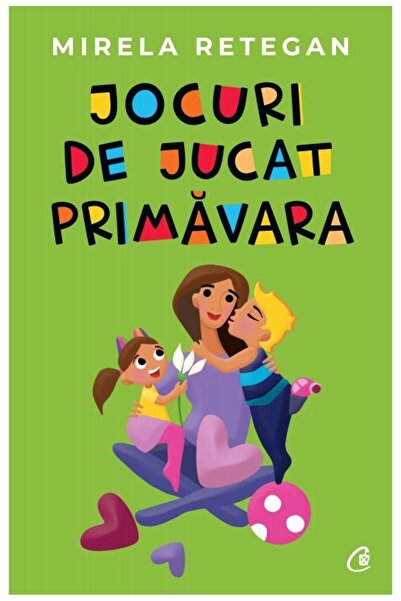 Editura Curtea Veche Jocuri de jucat primavara, Mirela Retegan