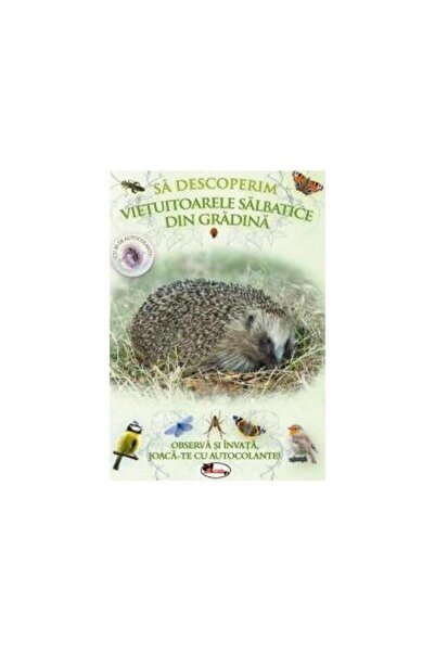 Editura Aramis Sa descoperim vietuitoarele salbatice din gradina.