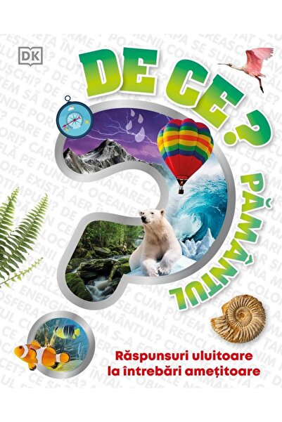 Editura Kreativ De ce? Pamantul. Raspunsuri uluitoare la intrebari