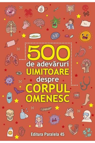 Editura Paralela 45 500 de adevaruri uimitoare despre corpul omenesc
