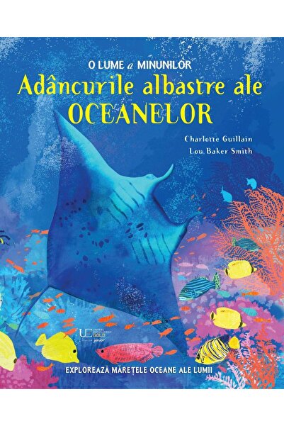 Editura Univers Enciclopedic Junior Adancurile albastre ale oceanelor. O lume...