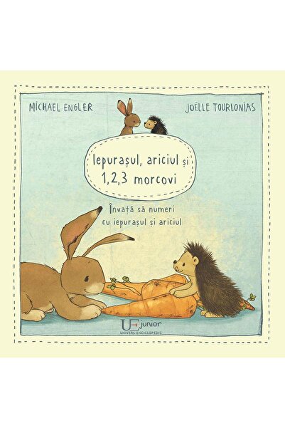 Editura Univers Enciclopedic Junior Iepurasul, ariciul si 1,2,3 morcovi. Inva...