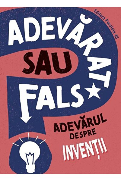 Editura Paralela 45 Adevarat sau fals? Adevarul despre inventii, Annab