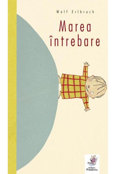 Editura Frontiera Marea intrebare, Wolf Erlbruch