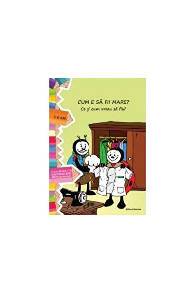 Editura Nomina Cum e sa fii mare? Ce si cum vreau sa fiu? (5-6 an