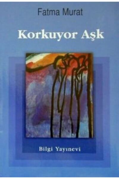 Bilgi Yayınevi Çocuk Kitapları Korkuyor Aşk Fatma Murat Bilgi Yayınevi
