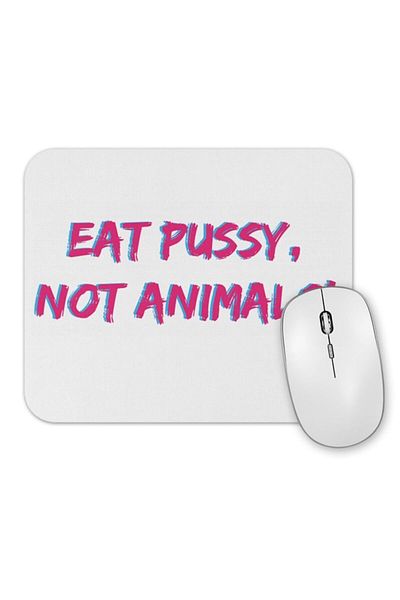 Baskı Dükkanı Eat Pussy Not Animals Mouse Pad