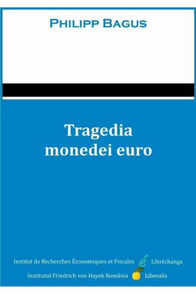 Editura Liberalis Tragedia monedei euro, Philipp Bagus