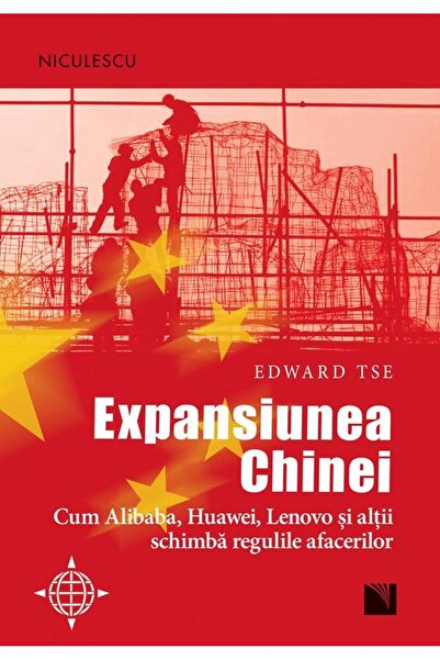 Editura Niculescu Expansiunea Chinei. Cum Alibaba, Huawei, Lenovo si