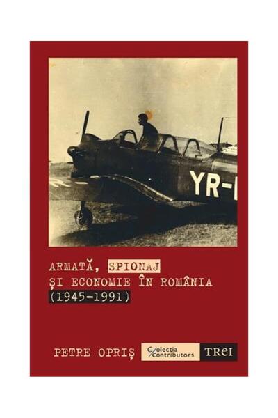 Editura Trei Armata, spionaj si economie in Romania (1945-1991)