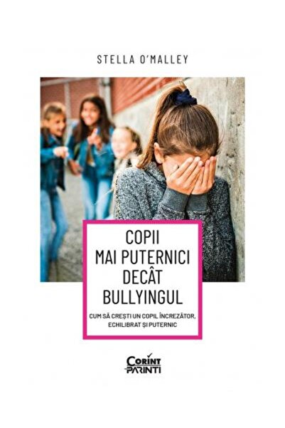 Editura Corint Copii mai puternici decat bullyingul. Cum sa crest