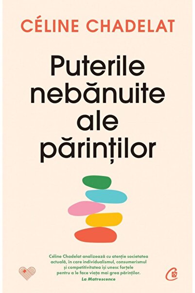 Editura Curtea Veche Puterile nebanuite ale parintilor, Celine Chadelat