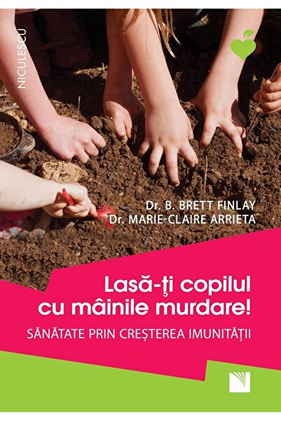 Editura Niculescu Lasa-ti copilul cu mainile murdare! Sanatate prin