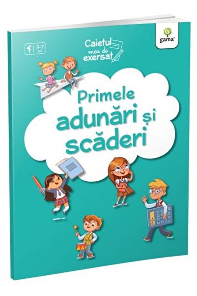 Editura Gama Caietul meu de exersat: Primele adunari si scaderi