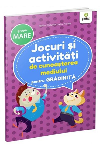 Editura Gama Jocuri si activitati de cunoasterea mediului, grup
