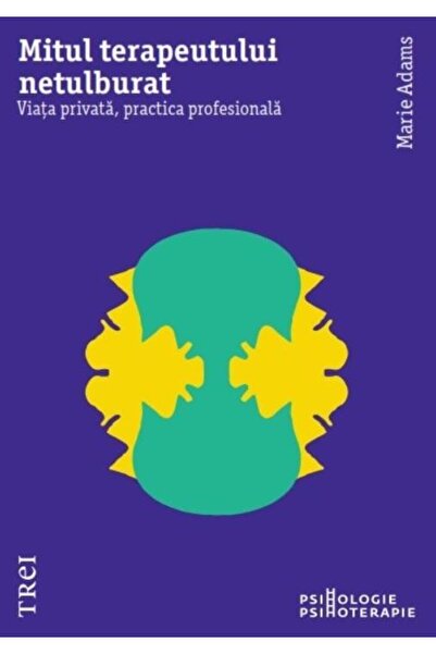 Editura Trei The Myth of the Untroubled Therapist, Marie Adams