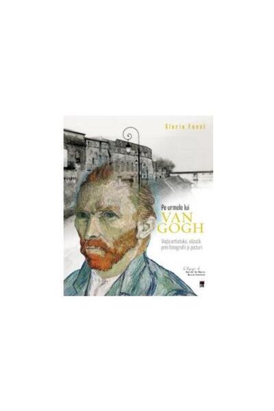 Editura Rao Books In the footsteps of Van Gogh, Gloria Fossi