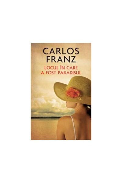 Editura Rao Books Locul in care a fost paradisul, Carlos Franz