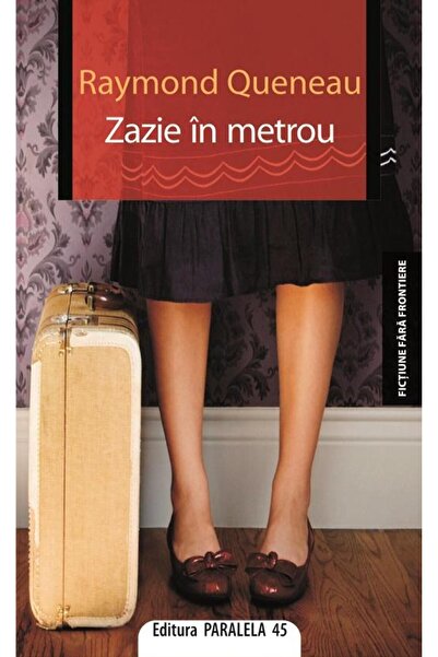 Editura Paralela 45 Zazie in metrou, Raymond Queneau