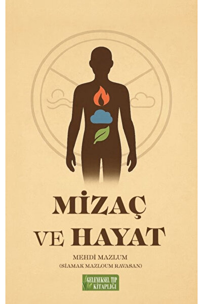 Geleneksel Tıp Kitaplığı Mizaç ve Hayat / Mehdi Mazlum / Geleneksel Tıp Kitap...