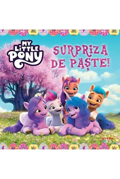 Editura Litera My Little Pony. Surpriza de Paste