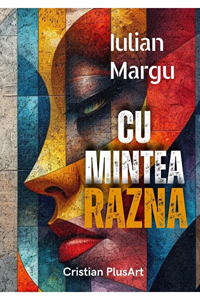 Editura Cristian PlusArt Cu mintea razna, Iulian Margu