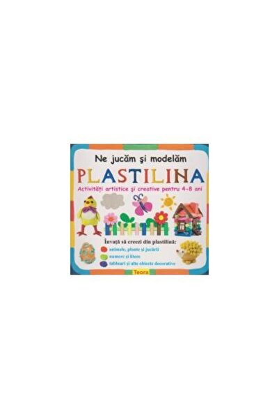 Editura Teora Ne jucam si modelam PLASTILINA. Activitati artisti