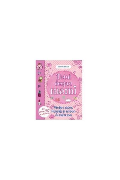 Editura Corint Junior Totul despre mami. Ganduri, desene, fotografii si