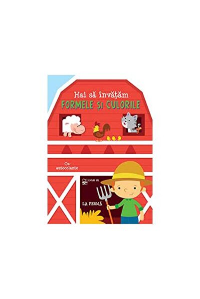 Editura Arc Hai sa invatam formele si culorile. La ferma. Cu a