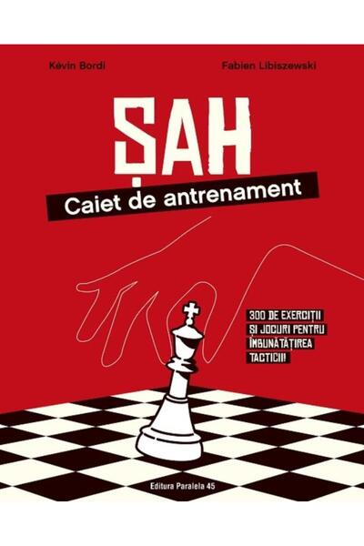 Editura Paralela 45 Sah. Caiet de antrenament. 300 de exercitii si joc